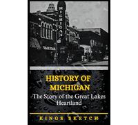 History of Michigan: The Story of the Great Lakes Heartland