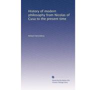 History of modern philosophy from Nicolas of Cusa to the present time