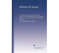 History of music: A text book on music of the different nations, from early Egyptians to the present day. For use in conservatories and colleges of music ...