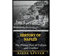 History of Naples: The Eternal Port of Culture and Conflict