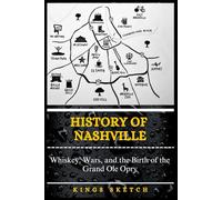 History of Nashville: Whiskey, Wars, and the Birth of the Grand Ole Opry