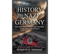 History of Nazi Germany: From Hitler’s Rise to the Fall of the Third Reich and the Lessons of World War II