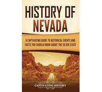 History of Nevada: A Captivating Guide to Historical Events and Facts You Should Know About the Silver State