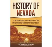 History of Nevada: A Captivating Guide to Historical Events and Facts You Should Know About the Silver State (U.S. States)