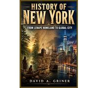 History of New York: From Lenape Homeland to Global City