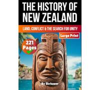 History of New Zealand: Land, Conflict, and the Search for Unity (The History of Countries)