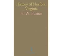 History of Norfolk, Virginia: Important Events and Incidents 1736 to 1877; Record of Personal Reminiscneces, Political and Commercial Facts