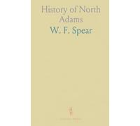 History of North Adams: Reminiscences, Town Records, Institutions, Industries, Citizens; Roster of Officers in the War of the Rebellion