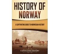 History of Norway: A Captivating Guide to Norwegian History (Scandinavian History)