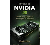 HISTORY OF NVIDIA: From Gaming Graphics to Powering the AI Revolution