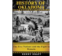 History of Oklahoma: The Five Nations and the Fight to Remain (History of America’s Heartland States)