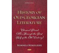 History of Old Georgian Literature: Classical Period (980s through the First Half of the 13th Century) by Korneli Kekelidze (Georgian Classics)