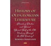 History of Old Georgian Literature: Periods of Decline and Revival (Second Half of the 13th Century through the 18th Century) by Korneli Kekelidze (Georgian Classics)