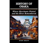 History of Osaka: Where Merchants Plotted and the River Remembered