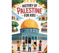 History of Palestine For Kids: Stories of Courage, Culture, and Hope for Young Explorers.