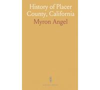 History of Placer County, California: With Illustrations and Biographical Sketches of Its Prominent Men and Pioneers