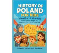 History of Poland for Kids: Timeline of Wonders: Discover Heroes, Legends, and Amazing Achievements Across Time