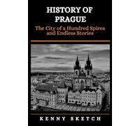 History of Prague: The City of a Hundred Spires and Endless Stories