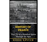 History of Prague: The City of a Hundred Spires Through the Ages