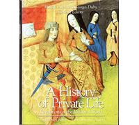 History of Private Life: Revelations of the Medieval World: 2 (A History of Private Life)