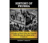 History of Prussia: A Ledger of Steel: How the Teutonic Ghost Became the Giant of the Continent