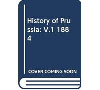 History of Prussia: V.1 1884