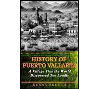 History of Puerto Vallarta: A Village That the World Discovered Too Loudly