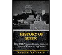 History of Quebec: How One Province Became the Most Dramatic Character in Canada