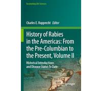 History of Rabies in the Americas: From the Pre-Columbian to the Present, Volume II: Historical Introductions and Disease Status To Date (Fascinating Life Sciences)