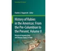 History of Rabies in the Americas: From the Pre-Columbian to the Present, Volume II: Historical Introductions and Disease Status To Date (Fascinating Life Sciences)