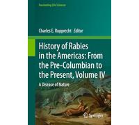 History of Rabies in the Americas: From the Pre-Columbian to the Present, Volume IV: A Disease of Nature (Fascinating Life Sciences)