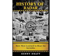 History of Radar: How Men Learned to Hear the Invisible