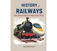 History of Railways Advanced Coloring Book: Over 30 Detailed Drawings of Freight and Passenger Trains from the 19th Century to the 21st Century for ... (History of ... Advanced Coloring Book)