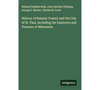 History of Ramsey County and the City of St. Paul, Including the Explorers and Pioneers of Minnesota