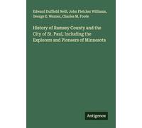 History of Ramsey County and the City of St. Paul, Including the Explorers and Pioneers of Minnesota