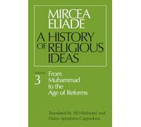 History of Religious Ideas, Volume 3: From Muhammad to the Age of Reforms: v. 3 (A History of Religious Ideas)