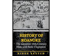 History of Roanoke: The Greatest 16th-Century Hide-and-Seek Champion