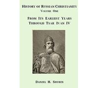 History of Russian Christianity, Volume One, From the Earliest Years through Tsar Ivan IV