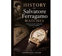 HISTORY OF Salvatore Ferragamo WATCHES: The Journey of Style, Craftsmanship, and Luxury Timepieces