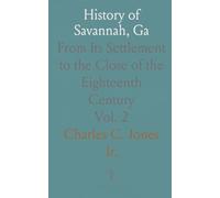 History of Savannah, Ga: From Its Settlement to the Close of the Eighteenth Century