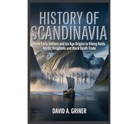 History of Scandinavia: From Early Settlers and Ice Age Origins to Viking Raids Nordic Kingdoms and Black Death Trade