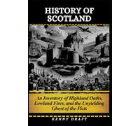 History of Scotland: An Inventory of Highland Oaths, Lowland Fires, and the Unyielding Ghost of the Picts