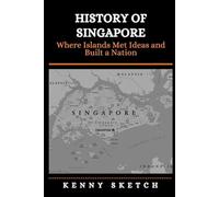History of Singapore: Where Islands Met Ideas and Built a Nation