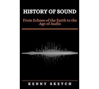 History of Sound: From Echoes of the Earth to the Age of Audio