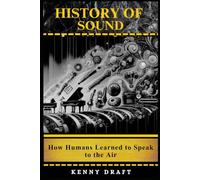 History of Sound: How Humans Learned to Speak to the Air