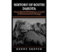 History of South Dakota: From Sacred Prairies to a Land of Monumental Change