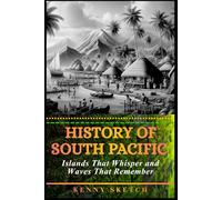 History of South Pacific: Islands That Whisper and Waves That Remember