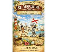 History of St. Augustine Florida: Whimsically Illustrated Account of North America's Oldest City (How to, Where to, series)