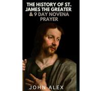 History of St. James the Greater: Zeal and Glory Apostle