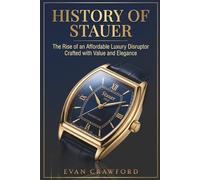 History of Stauer: The Rise of an Affordable Luxury Disruptor Crafted with Value and Elegance